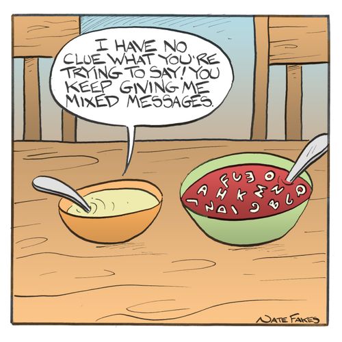 "I have no clue what you're trying to say! You keep giving me mixed messages."