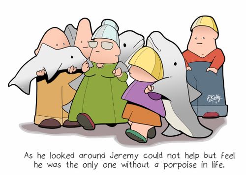 "As he looked around Jeremy could not help but feel he was the only one without a porpoise in life."