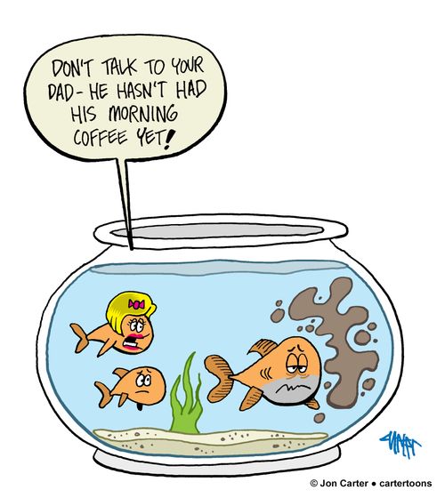 "Don't talk to your dad - he hasn't had his morning coffee yet!"