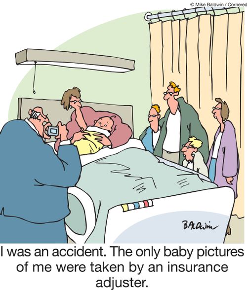 I was an accident. The only baby pictures of me were taken by an insurance adjuster.
