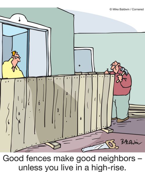 Good fences make good neighbors - unless you live in a high-rise.