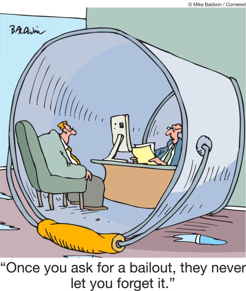 "Once you ask for a bailout, they never let you forget it."
