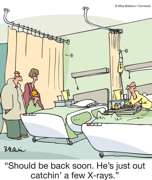 "Should be back soon. He's just out catching a few x-rays."