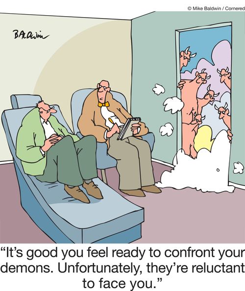 "It's good you feel ready to confront your demons. Unfortunately, they're reluctant to face you."
