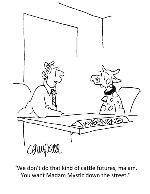 "We don't do that kind of cattle futures, ma'am. You want Madam Mystic down the street."