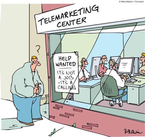 Telemarketing Center: Help wanted. It's not a job - it's a calling.