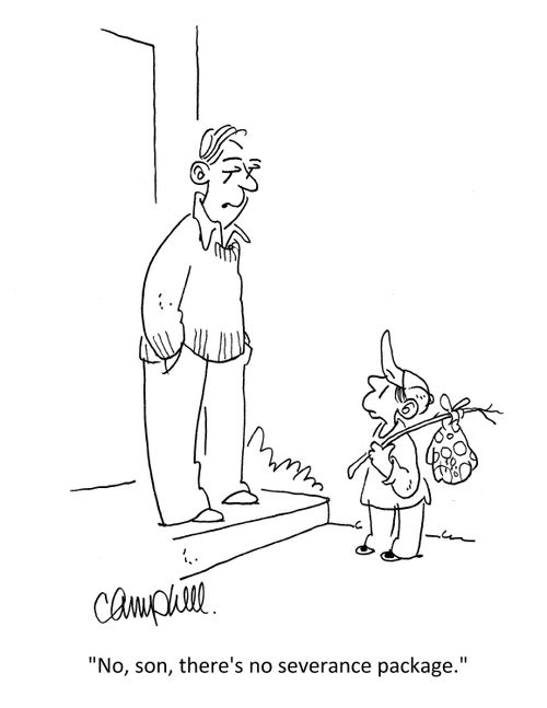 "No, son, there's no severance package."