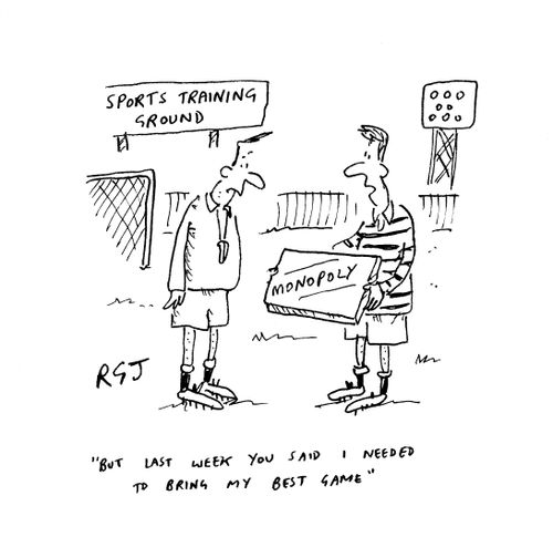 'But last week you said I needed to bring my best game.'