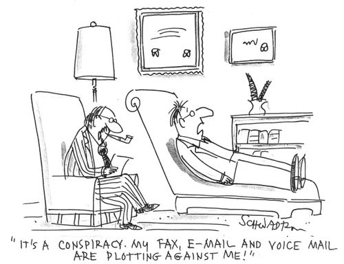 "My fax, e-mail, and voice mail are plotting against me!"