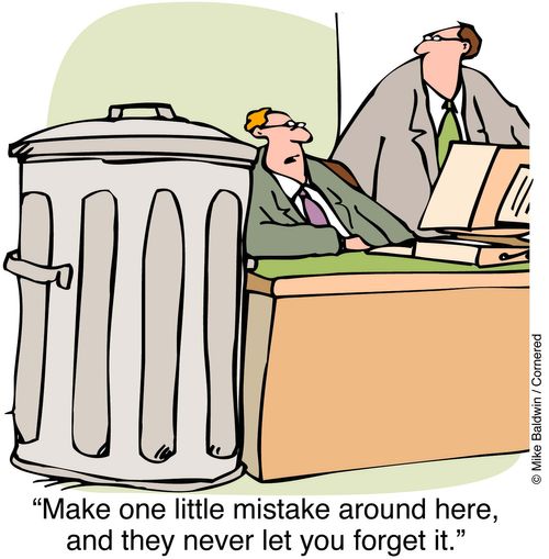 "Make one little mistake around here and they never let you forget it."