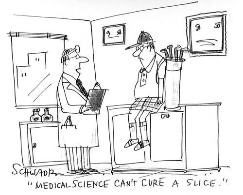 'Medical science can't cure a slice.'