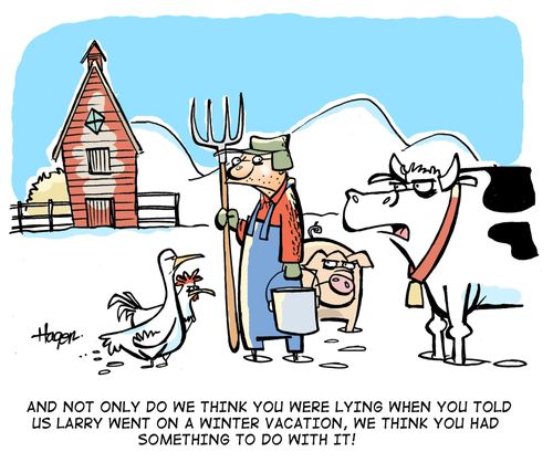 'And not only do we think you were lying when you told us Larry went on a winter vacation, we think you had something to do with it!'