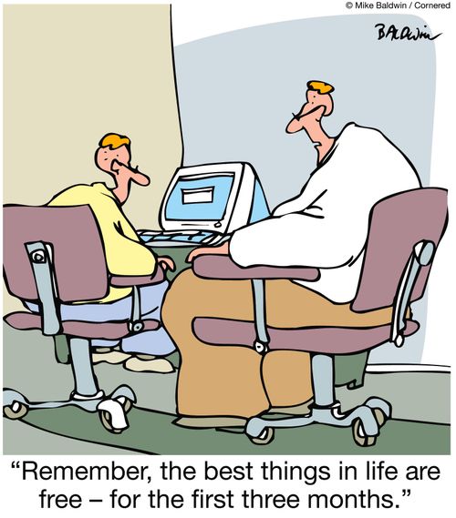 'Remember, the best things in life are free - for the first three months.'