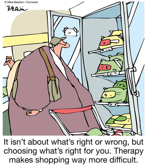 It isn't about what's right or wrong, but choosing what's right for you. Therapy makes shopping way more difficult.