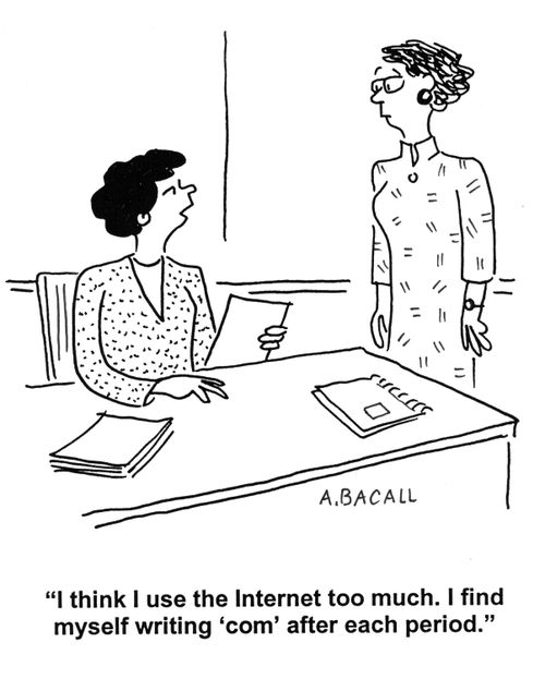 'I think I use the Internet too much.  I find muself writing 'com' after each period.'