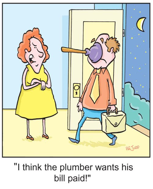 "I think the plumber wants his bill paid!"