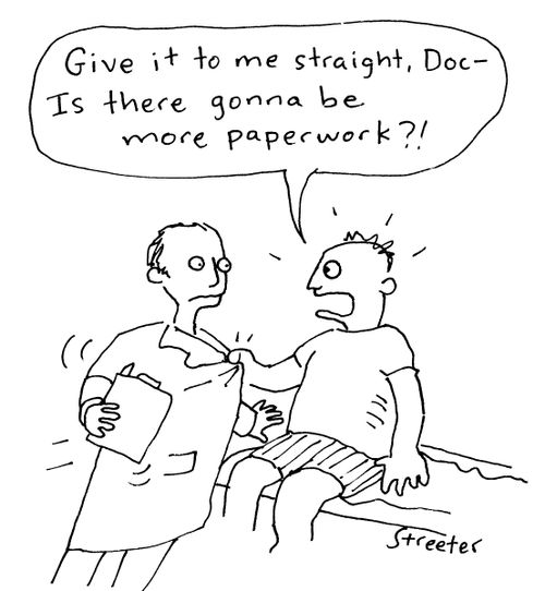 "Give it to me straight, Doc - Is there gonna be more paperwork?!"