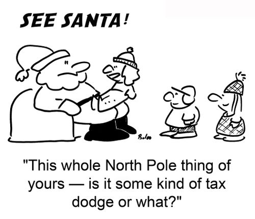 'This whole North Pole thing of yours ? is it some kind of tax dodge or what?'