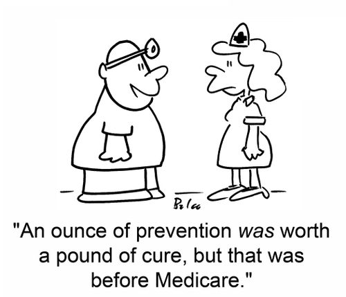 'An ounce of prevention was worth a pound of cure, but that was before Medicare.'