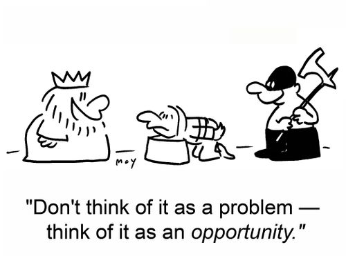 'Don't think of it as a problem ??" think of it as an opportunity.'