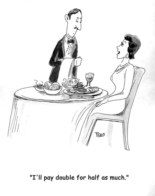 'I'll pay double for half as much.'
