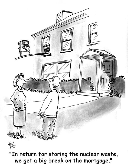 'In return for storing the nuclear waste, we get a big break on the mortgage.'