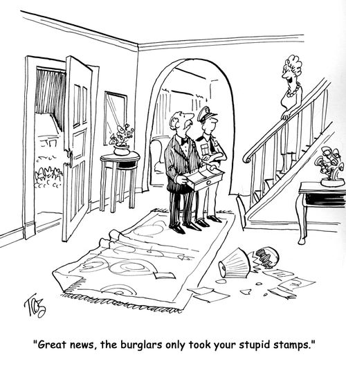 'Great news, the burglars only took your stupid stamps.'