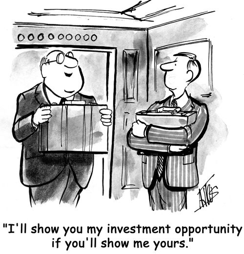 'I'll show you my investment opportunity if you'll show me yours.'