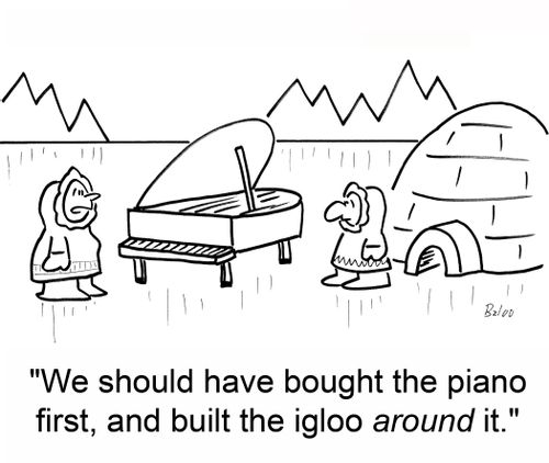 'We should have bought the piano first, and built the igloo around it.'