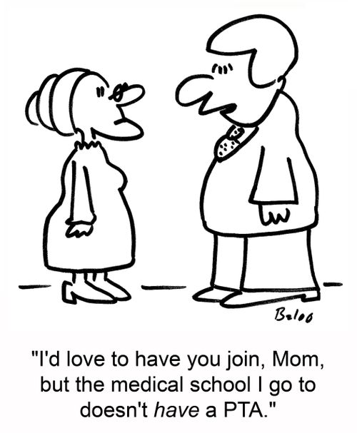 'I'd love to have you join, Mom, but the medical school I go to doesn't have a PTA.'