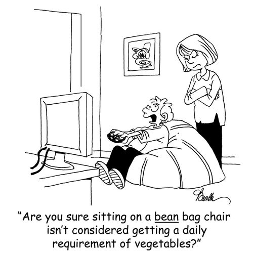 'Are you sure sitting on a bean bag chair isn't considered getting a daily requirement of vegetables?'