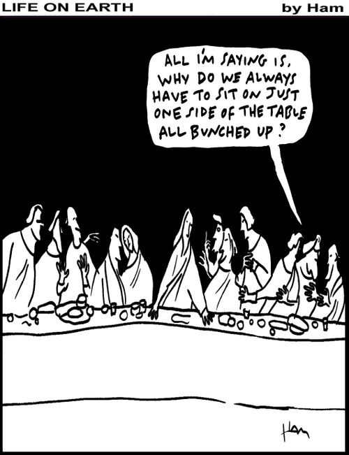 "All I'm saying is, why do we always have to sit on just one side of the table, all bunched up?"