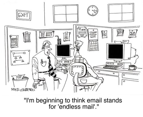 'I'm beginning to think email stands for 'endless mail'.'