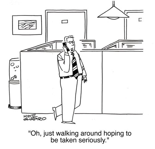 'Oh, just walking around hoping to be taken seriously.'