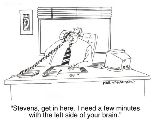 'Stevens, get in here. I need a few minutes with the left side of your brain.'