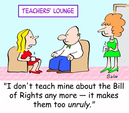 'I don't teach mine about the Bill of Rights any more -- it makes them too unruly.'