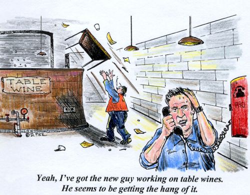 'Yeah, I've got the new guy working on table wines. He seems to be getting the hang of it.'