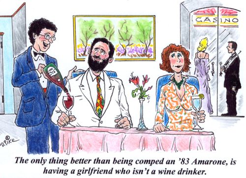'The only thing better than being comped an '83 Amarone, is having a girlfriend who isn't  a wine drinker.'