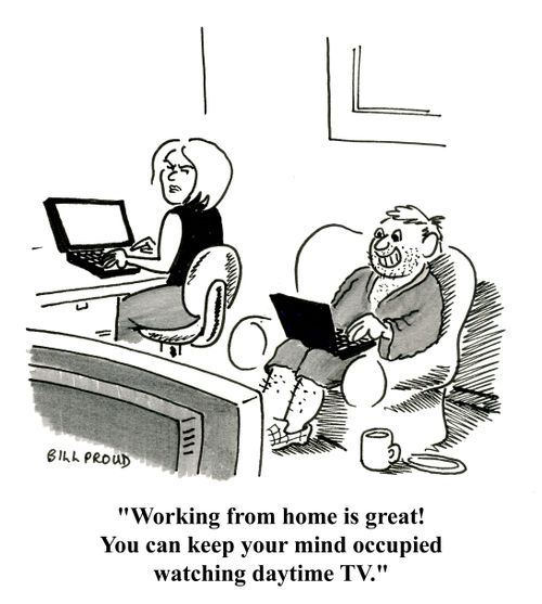 'Working from home is great! You can keep your mind occupied watching daytime TV.'