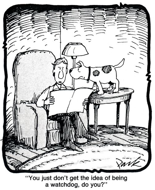 'you just don't get the idea of being a watchdog, do you?'