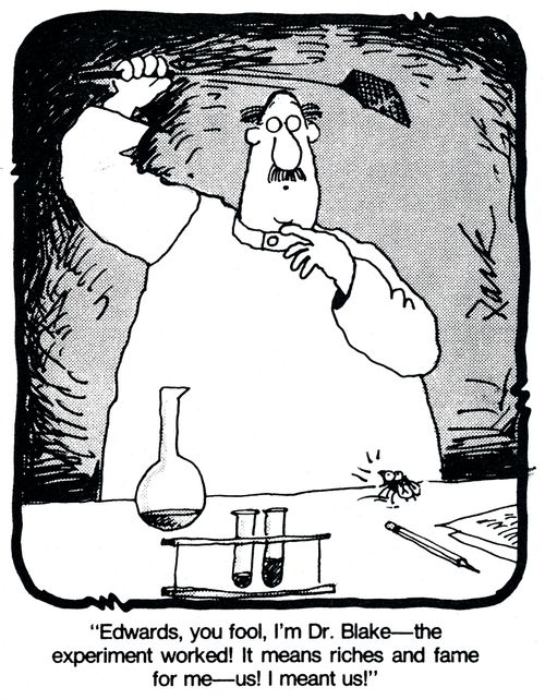 'Edwards, you fool, I'm Dr.Blake - the experiment worked! It means riches and fame for me - us! I meant us!'