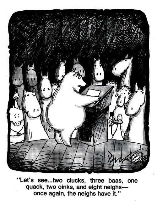 'Let's see... two clucks, three baas, one quack, two oinks, and eight neighs- once again, the neighs have it.'