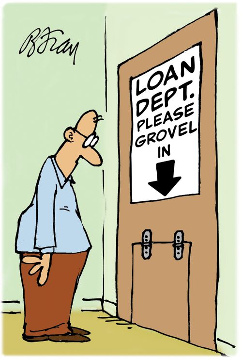 Loan Department. Please grovel in.