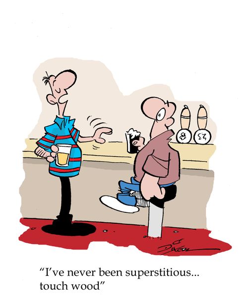 'I've never been superstitious...touch wood'