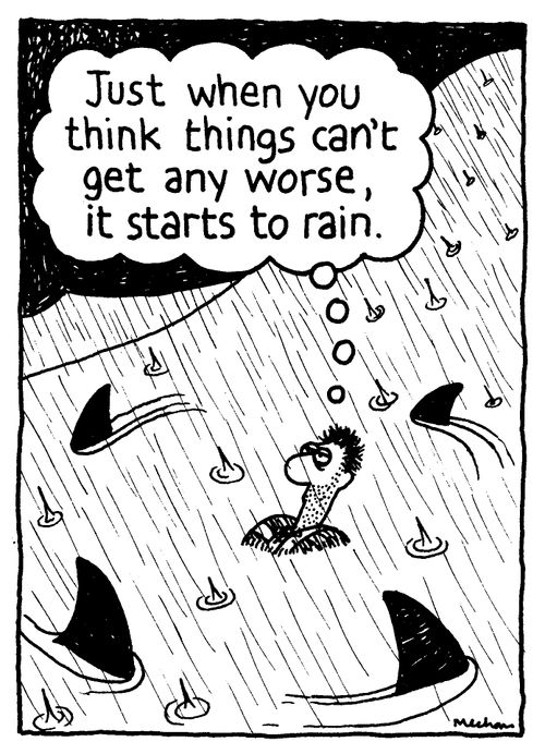 'Just when you think things can't get any worse, it starts to rain.'