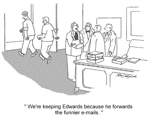 'We're keeping Edwards because he forwards the funnier e-mails.'