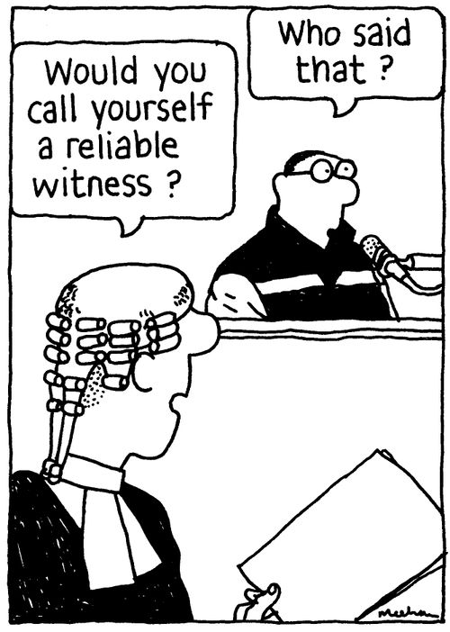 'Would you call yourself a reliable witness?' 'Who said that?'