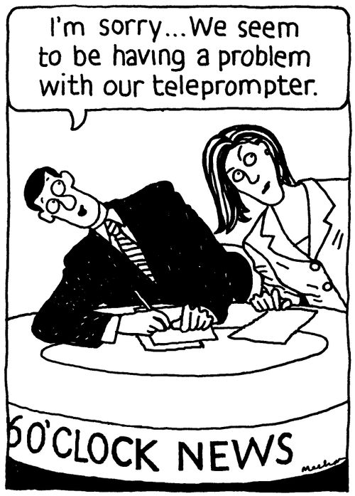 'I'm sorry... We seem to be having a problem with our teleprompter.'