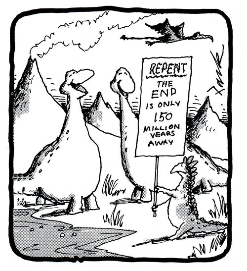 'Repent. The end is only 150 million years away.'