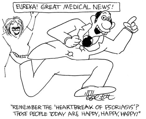 Eureka!  Great medical news!: 'Remember the 'heartbreak of psoriasis?  Those people today are happy, happy, happy!'